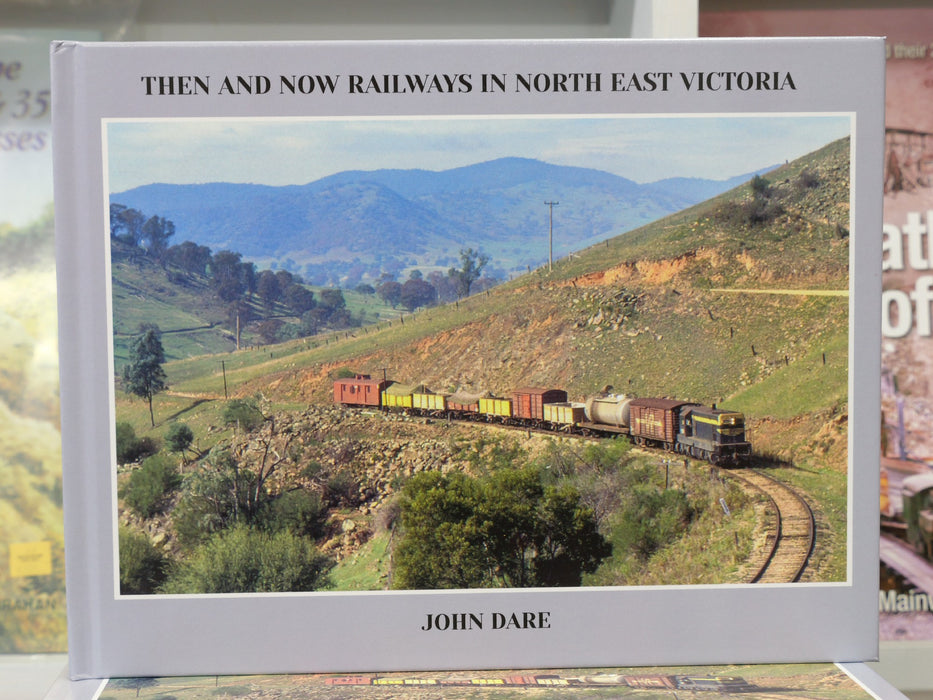 BOOK Then and Now - Railways in North East Victoria by John Dare
